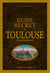 Guide secret de Toulouse et ses environs