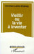 Vieillir ou la vie a inventer
