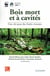 Bois mort et à cavités : une clé pour des forêts vivantes (Chambéry, 25-28 octobre 2004, avec CD-Rom)