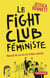 Le fight club feministe - manuel de survie en milieu sexiste