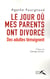 Le jour où mes parents ont divorcé