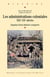 Les administrations coloniales, XIXe-XXe siècles : Esquisse det#8217-Une histoire comparée