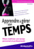 Efficacité professionnelle : apprendre à gérer son temps - mieux maîtriser son temps personnel et professionnel - comprendre son rapport au temps, utiliser des outils performants, gagner en efficacité et sérénité