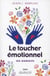 Le toucher émotionnel - ses bienfaits (2e édition)