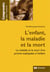 L'enfant, la maladie et la mort - la maladie et la mort d'un proche expliquées à l'enfant