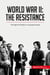 World War II: The Resistance : The Fight for Freedom in Occupied Europe