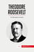 Theodore Roosevelt : The Fight Against Corruption