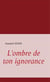 L'ombre de ton ignorance
