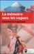 LA MEMOIRE SOUS LES VAGUES