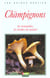 Les champignons - les reconnaitre les recolter les cuisiner