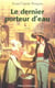 Dernier porteur d'eau (le)