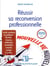 Réussir sa reconversion professionnelle : guide pratique et juridique : finalités, moyens, méthodes, modalités, conseils, pièges à éviter...