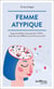 Femme atypique : Hypersensibilité, haut potentiel, TDAH... faites de votre différence un force au travail