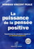 La puissance de la pensée positive - transformer les émotions négatives en attitudes gagnantes