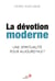 La dévotion moderne - une spiritualité pour aujourd'hui
