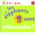 Est-ce que les elephants sont minuscules ?