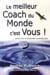 Le meilleur coach du monde, c'est vous !