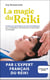 La magie du Reiki : s'initier aux techniques de soins énergétiques pour rééquilibrer (édition 2023)