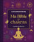 Ma bible des chakras : Le guide de référence
