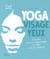 Yoga visage yeux : exercices pour un visage tonique et relaxé, une vue améliorée