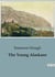 The Young Alaskans : Adventures and Survival of Three Boys in the Alaskan Wilderness