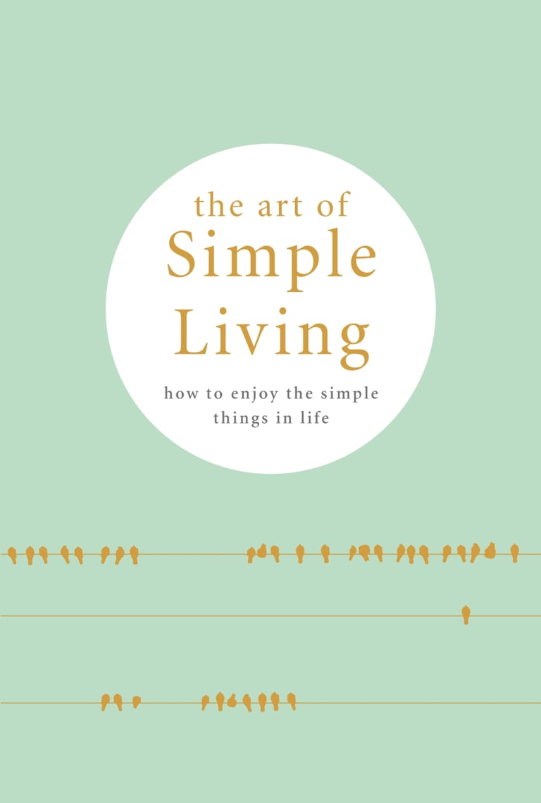 The Art of Simple living How to enjoy the Simple Life Tips