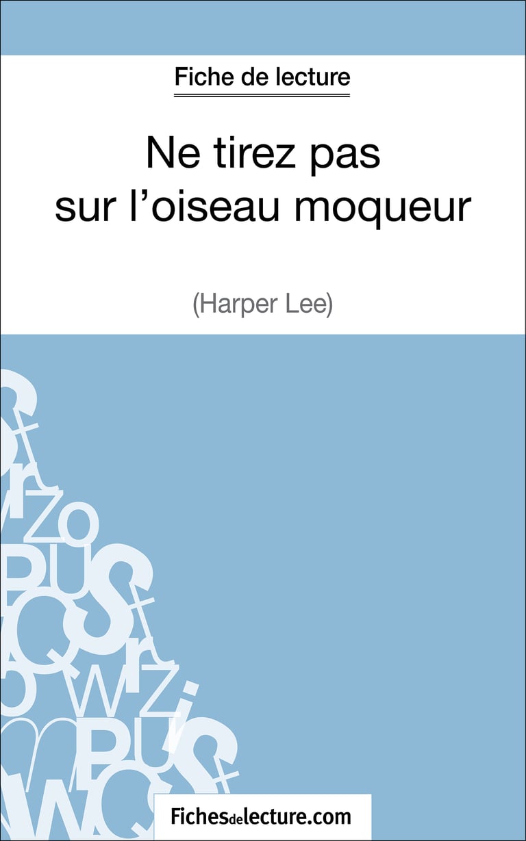 Ne tirez pas sur l'oiseau moqueur d'Harper Lee (Fiche de lecture) Analyse complète de l'oeuvre Ne tirez pas sur l'oiseau moqueur d'Harper Lee (Fiche de lecture) Analyse complète de l'oeuvre