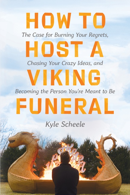 How To Host A Viking Funeral The Case For Burning Your Regrets Chasing Your Crazy Ideas And Becoming The Person You Re Meant To Be Cultura