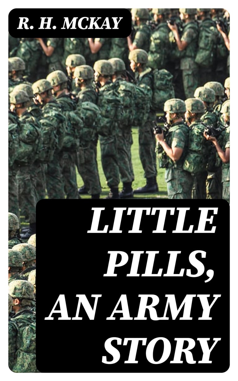 Little Pills, an Army Story Being Some Experiences of a United States