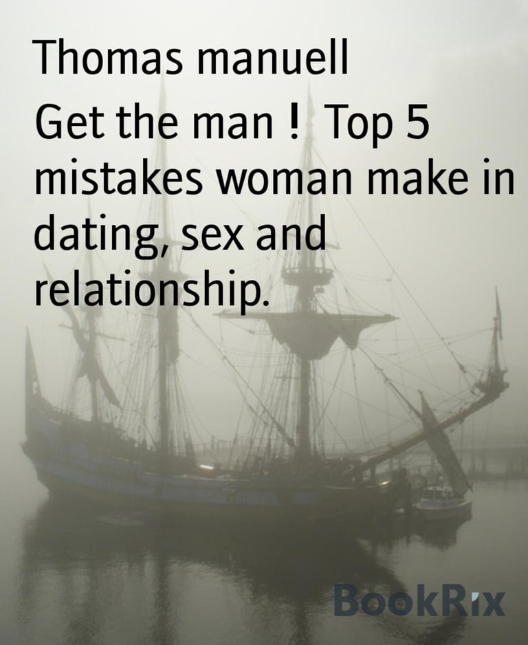 Get The Man Top 5 Mistakes Woman Make In Dating Sex And Relationship Top 5 Mistakes Woman 8350