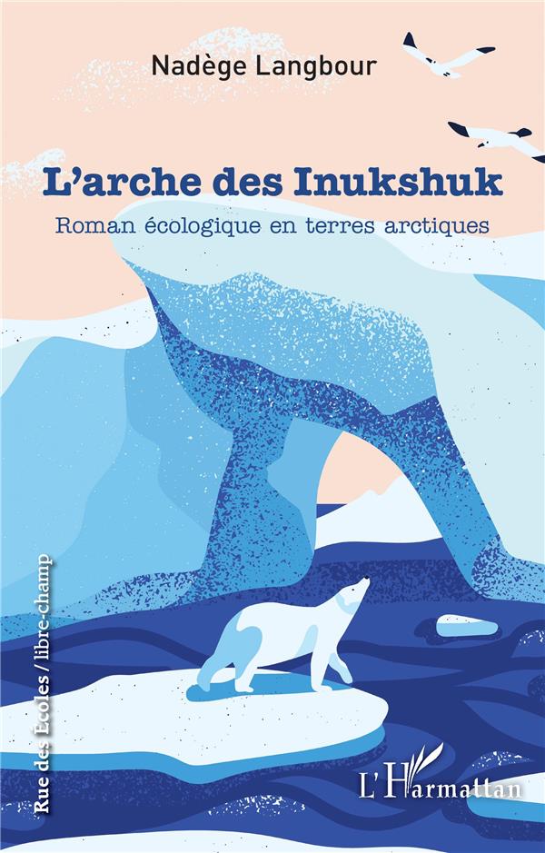 Larche Des Inukshuk Roman écologique En Terres Arctiques Nadège Langbour 2343228167 Cultura 5748