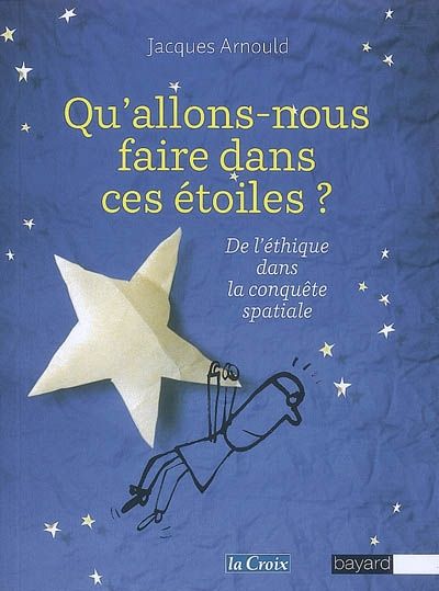 Qu'allons Nous Faire Dans Ces étoiles ? De L'éthique Dans La Conquête ...