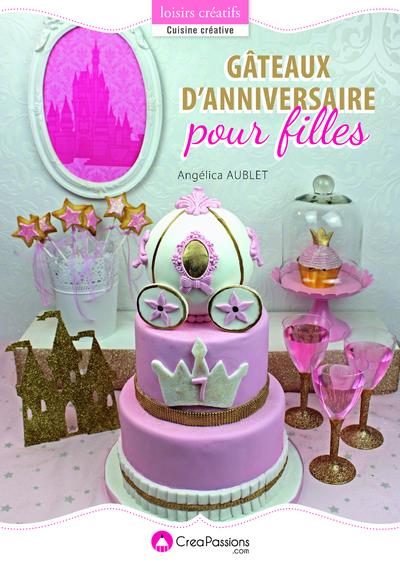 Gateaux D Anniversaire Pour Filles Angelique Aublet Livre Recette Traditionnelle Livres De Cuisine Salee Cultura