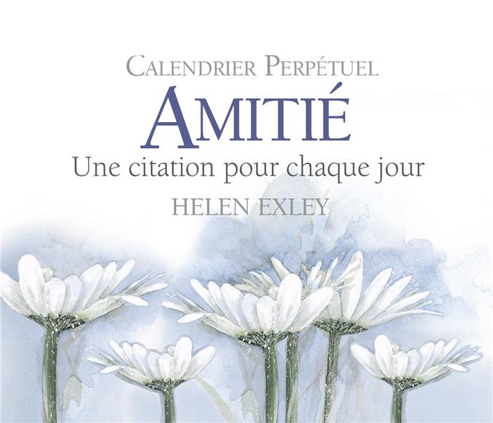 Amitie Calendrier Perpetuel Une Citation Pour Chaque Jour Cultura