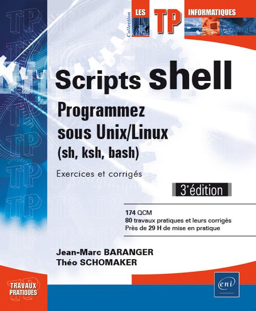 Scripts Shell Programmez Sous Unix Linux Sh Ksh Bash Exercices Et Corriges 3e Edition Jean Marc Baranger Theo Schomaker Livre Informatique Cultura