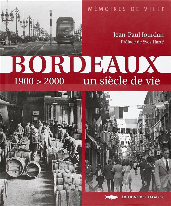 Bordeaux Un Siecle De Vie 1900 2000 Jean Paul Jourdan 2848110376 Bordeaux Un Siecle De Vie 1900 2000 Jean Paul Jourdan 2848110376