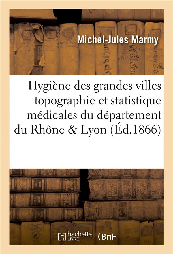 Hygiene Des Grandes Villes, Topographie Et Statistique Medicales Du ...