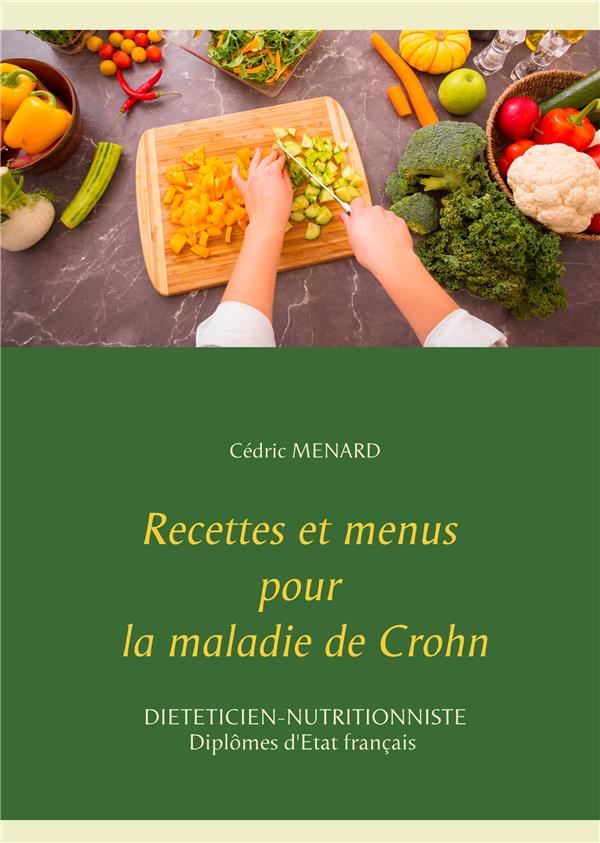 Recettes et menus pour la maladie de crohn Cédric Menard 2322122726 Cultura Recettes et menus pour la maladie de crohn Cédric Menard 2322122726 Cultura