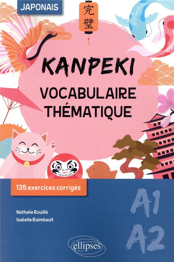 Kanpeki Vocabulaire Thematique Japonais Avec Exercices Et Jeux Corriges A1 Isabelle Raimbault Nathalie Rouille Apprentissage Des Langues Cultura