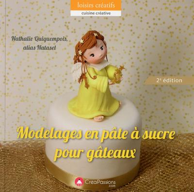 Modelages En Pate A Sucre Pour Gateaux 2e Edition Nathalie Quiquempois Livres De Cuisine Par Ingredient Cultura