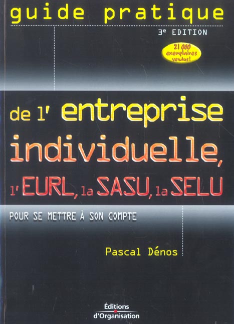 Guide Pratique De L'entreprise Individuelle, L'eurl, La Sasu, La Selu ...