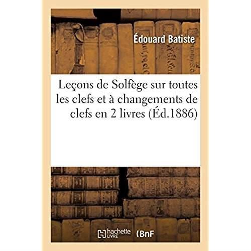 Lecons de solfege sur toutes les clefs et a changements de clefs en 2 livres avec