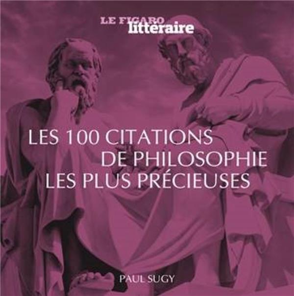 Guide Figaro Les 100 Citations De La Philosophie Les Plus Utiles Le Figaro Litteraire Philosophie Sciences Humaines Cultura