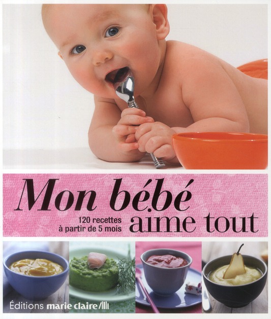 Mon Bebe Aime Tout 1 Recettes A Partir De 5 Mois Collectif Livre Recette Traditionnelle Livres De Cuisine Salee Cultura