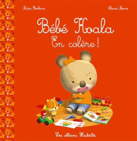 Bebe Koala En Colere Nadia Berkane Alexis Nesme Livres Sur Les Emotions Pour Enfants Livres D Eveil Pour Bebes Livres Pour Bebes Et Tout Petits Cultura