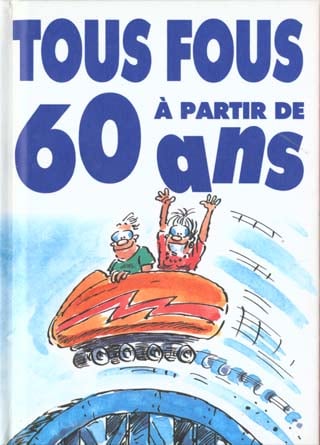 Tous Fous A Partir De 60 Ans Cultura