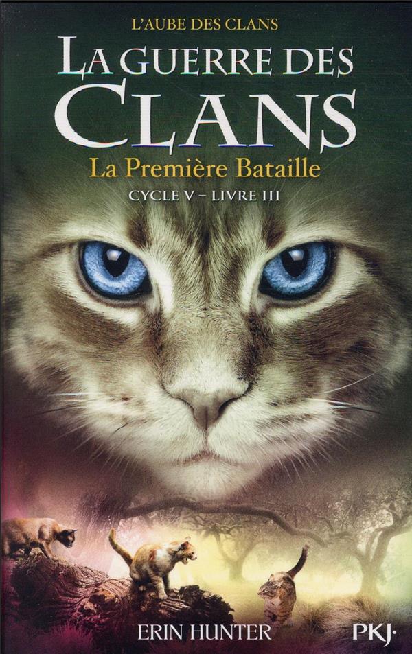 La guerre des clans cycle 5 l'aube des clans t.3 la première bataille Erin Hunter La guerre des clans cycle 5 l'aube des clans t.3 la première bataille Erin Hunter