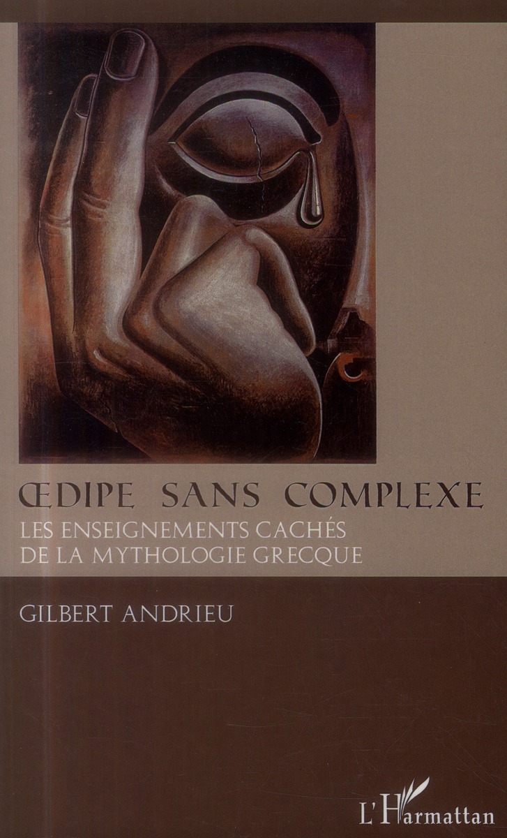 Oedipe sans complexe les enseignements cachés de la mythologie grecque Gilbert Andrieu