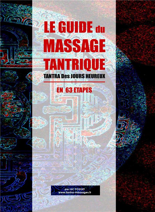 Le Guide Du Massage Tantrique Tantra Des Jours Heureux En 63 étapes Luc Pouget 