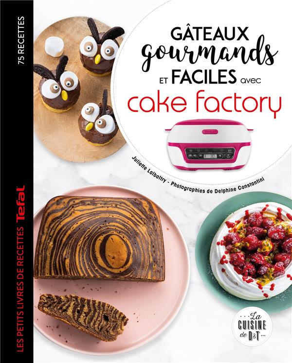 Gateaux Gourmands Et Faciles Avec Cake Factory Juliette Lalbaltry Delphine Constantini Livres De Cuisine Sucree Cultura
